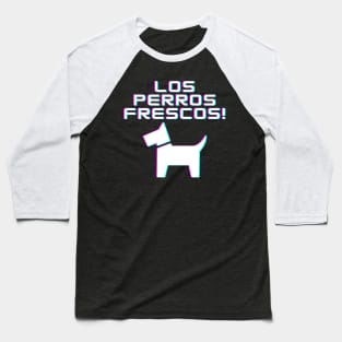 Los Perros Frescos! Baseball T-Shirt